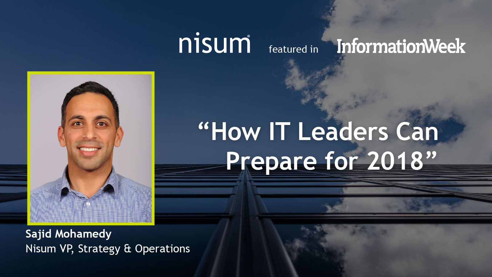 Sajid-InformationWeek-How_IT_Leaders_Can_Prepare_for_2018-Banner-1600px
